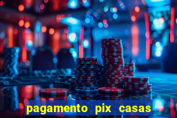 pagamento pix casas bahia demora